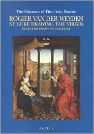 Title: Rogier van der Weyden. St. Luke Drawing the Virgin. Selected Essays in Context, Author: C Purtle