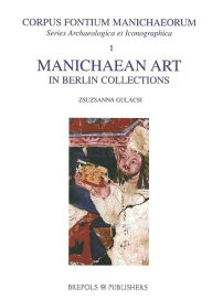 Title: Manichaean Art in Berlin Collections / Edition 1, Author: Z Gulacsi