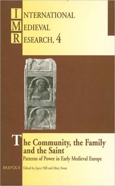 The Community, the Family and the Saint: Patterns of Power in Early Medieval Europe