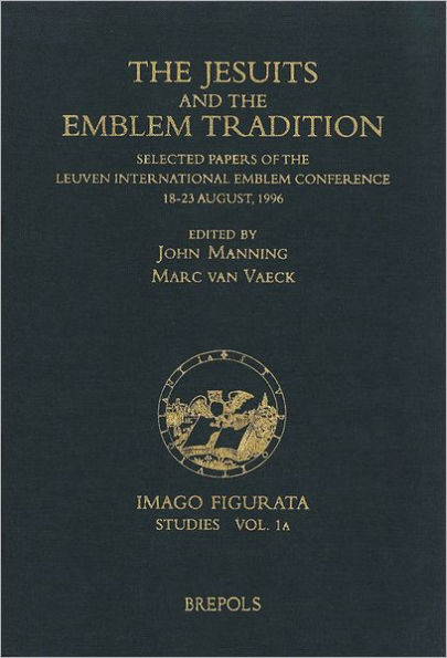 The Jesuits and the Emblem Tradition: Selected Papers of the Leuven International Emblem Conference, 18-23 August, 1996