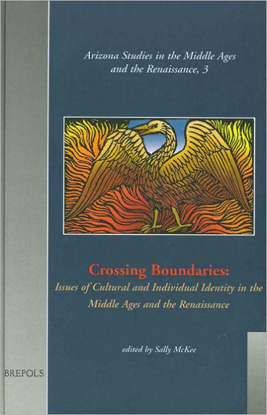 Crossing Boundaries: Issues of Cultural and Individual Identities in the Middle Ages and the Renaissance