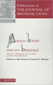 Title: Anglo-Latin and its Heritage: Essays in Honour of A.G. Rigg on his 64th Birthday, Author: S Echard