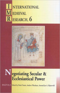 Title: Negotiating Secular and Ecclesiastical Power: Western Europe in the Central Middle Ages, Author: AJA Bijsterveld
