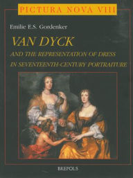 Title: Van Dyck and the Representation of Dress in Seventeenth-Century Portraiture, Author: E Gordenker