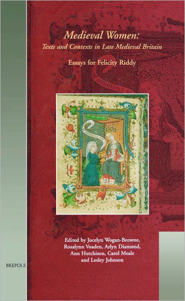 Medieval Women - Texts and Contexts in Late Medieval Britain: Essays in Honour of Felicity Riddy