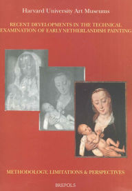 Title: Recent Developments in the Technical Examination of Early Netherlandish Painting: Methodology, Limitations and Perspectives, Author: M Faries