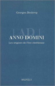 Title: Anno Domini: The Origins of the Christian Era, Author: G. Declercq