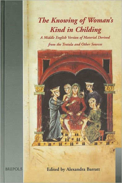 The Knowing of Woman's Kind in Childing: A Middle English Version of Material Derived from the Trotula and other Sources