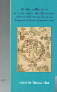 Title: De Sion exibit lex et verbum domini de Hierusalem: Essays on Medieval Law, Liturgy and Literature in Honour of Amnon Linder, Author: Yitzhak Hen