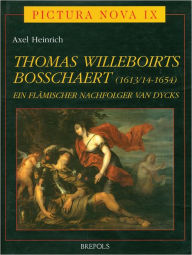 Title: Thomas Willeboirts Bosschaert (1613/14-1654): Ein Flaemischer Nachfolger Van Dycks, Author: Axel Heinrich