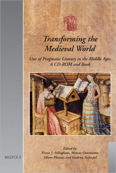 Transforming the Medieval World: Uses of Pragmatic Literacy in the Middle Ages (A CD-ROM and Book)