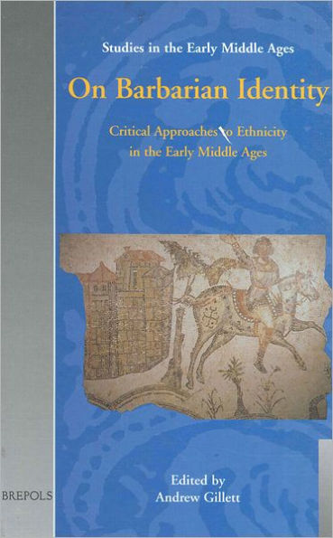 On Barbarian Identity: Critical Approaches to Ethnicity in the Early Middle Ages