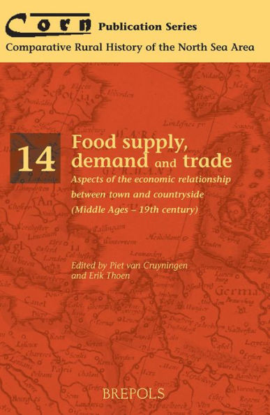 Food supply, demand and trade: Aspects of the economic relationship between town and countryside (Middle Ages - 19th century)