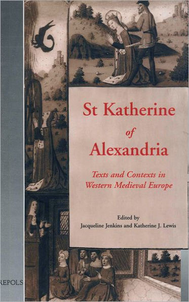 St Katherine of Alexandria: Texts and Contexts in Western Medieval Europe