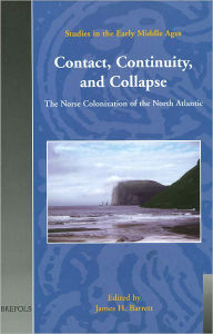 Title: Contact, Continuity, and Collapse: The Norse Colonization of the North Atlantic, Author: James H Barrett
