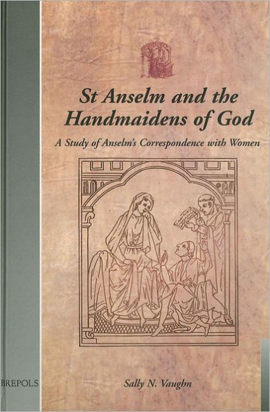 St Anselm and the Handmaidens of God: A Study of Anselm's Correspondence with Women