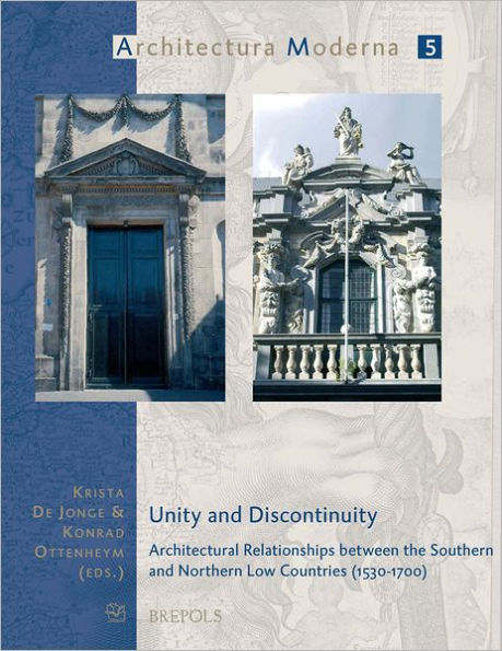 Unity and Discontinuity: Architectural Relationships between the Southern and Northern Low Countries (1530-1700)