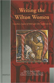 Title: Writing the Wilton Women: Goscelin's Legend of Edith and Liber confortatorius, Author: Stephanie Hollis