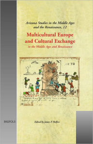 Title: Multicultural Europe and Cultural Exchange: in the Middle Ages and Renaissance, Author: James P Helfers