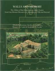 Title: Walls and Memory: The Abbey of San Sebastiano at Alatri (Lazio), from Late Roman Monastery to Renaissance Villa and Beyond, Author: Elizabeth Fentress