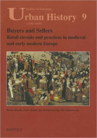 Title: Buyers and Sellers: Retail circuits and practices in medieval and early modern Europe, Author: Bruno Blonde