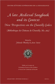 Title: Late Medieval Songbook and its Context: New Perspectives on the Chantilly Codex (Bibliotheque du Chateau de Chantilly, Ms. 564), Author: Yolanda Plumley