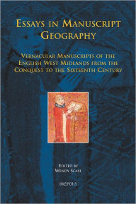 Title: Essays in Manuscript Geography: Vernacular Manuscripts of the English West Midlands from the Conquest to the Sixteenth Century, Author: Wendy Scase