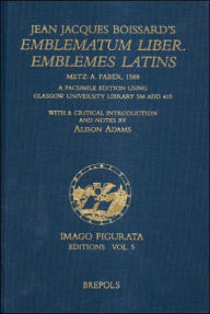 Title: Jean Jacques Boissard's Emblematum liber / Emblemes latins (Metz,1588). Metz, A. Faber, 1588: Facsimile Edition Using Glasgow University Library SM Add 415, with a Critical Introduction and Notes, Author: A Adams