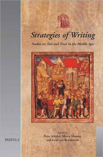 Strategies of Writing: Studies on Text and Trust in the Middle Ages: Papers from Trust in Writing in the Middle Ages (Utrecht, 28-29 November 2002)