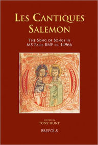 Title: Les Cantiques Salemon: The Song of Songs in MS Paris BNF fr. 14966, Author: Tony Hunt