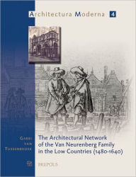 Title: The architectural network of the Van Neurenberg family in the Low Countries (1480-1640), Author: Gabri van Tussenbroek