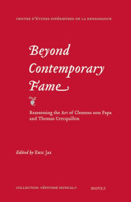 Title: Beyond Contemporary Fame. Reassessing the Art of Clemens non Papa and Thomas Crecquillon, Author: Eric Jas