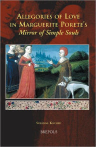 Title: Allegories of Love in Marguerite Porete's 'Mirror of Simple Souls', Author: Suzanne Kocher