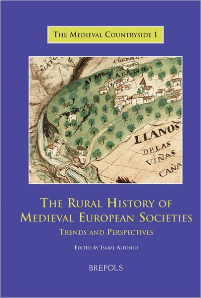 The Rural History of Medieval European Societies: Trends and Perspectives