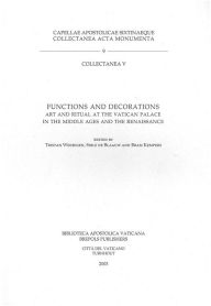 Title: Functions and Decorations: Art and Ritual at the Vatican Palace in the Middle Ages and the Renaissance, Author: T Weddigen