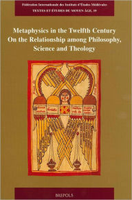 Title: Metaphysics in the Twelfth Century: On the Relationship among Philosophy, Science and Theology, Author: Matthias Lutz-Bachmann
