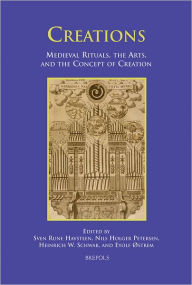 Title: Creations: Medieval Rituals, the Arts, and the Concept of Creation, Author: Sven Rune Havsteen