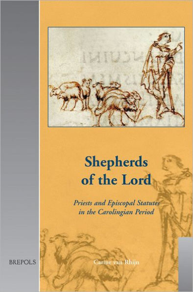 Shepherds of the Lord: Priests and Episcopal Statutes in the Carolingian Period