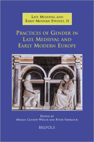 Title: Practices of Gender in Late Medieval and Early Modern Europe, Author: Megan Cassidy-Welch