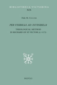 Title: Per visibilia ad invisibilia: Theological Method in Richard of St. Victor (d. 1173), Author: Dale M Coulter