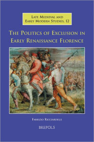 Title: The Politics of Exclusion in Early Renaissance Florence, Author: Fabrizio Ricciardelli