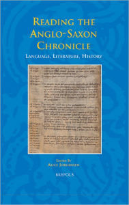 Title: Reading the Anglo-Saxon Chronicle: Language, Literature, History, Author: Alice Jorgensen