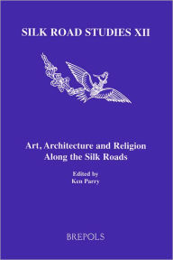 Title: Art, Architecture and Religion Along the Silk Roads, Author: Ken Parry