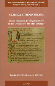 Title: Classica et Beneventana: Essays Presented to Virginia Brown on the Occasion of her 65th Birthday, Author: F T Coulson