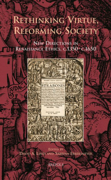 Rethinking Virtue, Reforming Society: New Directions in Renaissance Ethics, c.1350 - c.1650