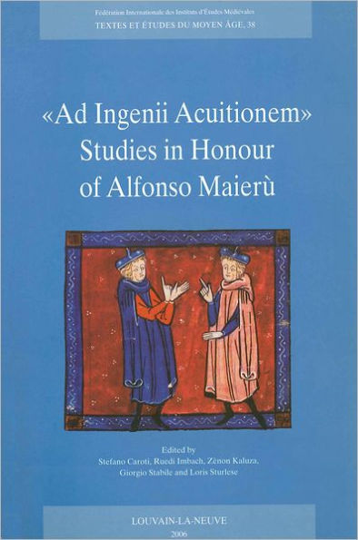 Ad Ingenii Acuitionem. Studies in Honour of Alfonso Maieru