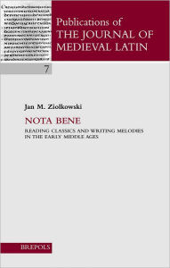 Title: Nota Bene: Reading Classics and Writing Melodies in the Early Middle Ages, Author: Jan M Ziolkowski