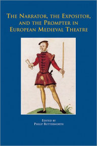 Title: The Narrator, the Expositor, and the Prompter in European Medieval Theatre, Author: Philip Butterworth