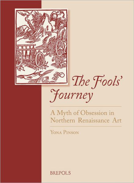 The Fools' Journey. A Myth of Obsession in Northern Renaissance Art