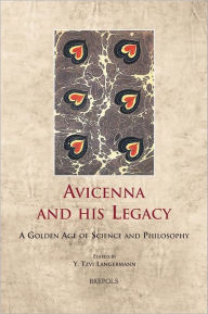 Title: Avicenna and his Legacy: A Golden Age of Science and Philosophy, Author: Y Tzvi Langermann
